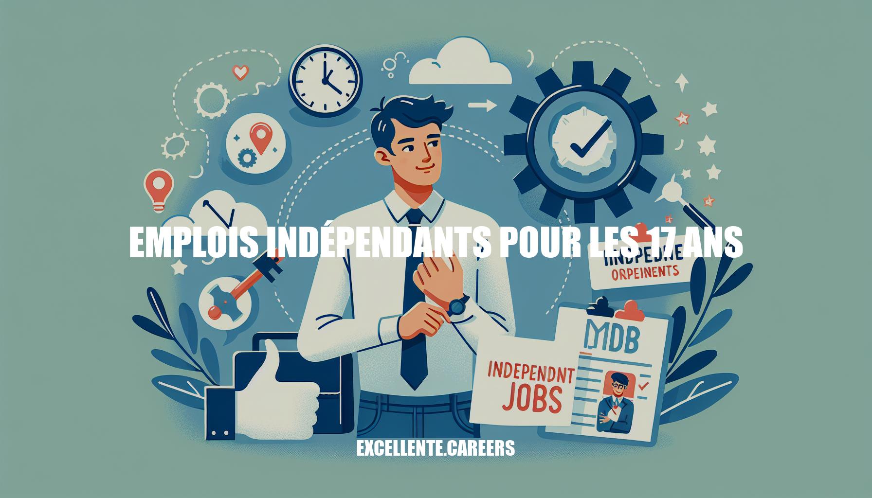 Emplois indépendants pour les 17 ans: Guide complet