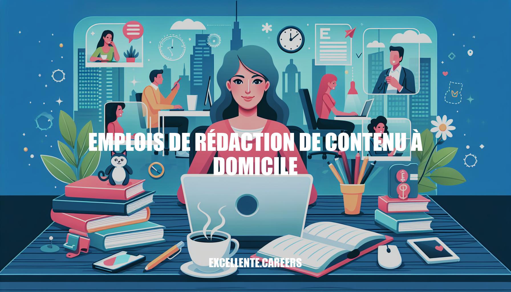 Emplois de rédaction de contenu à domicile : Guide complet