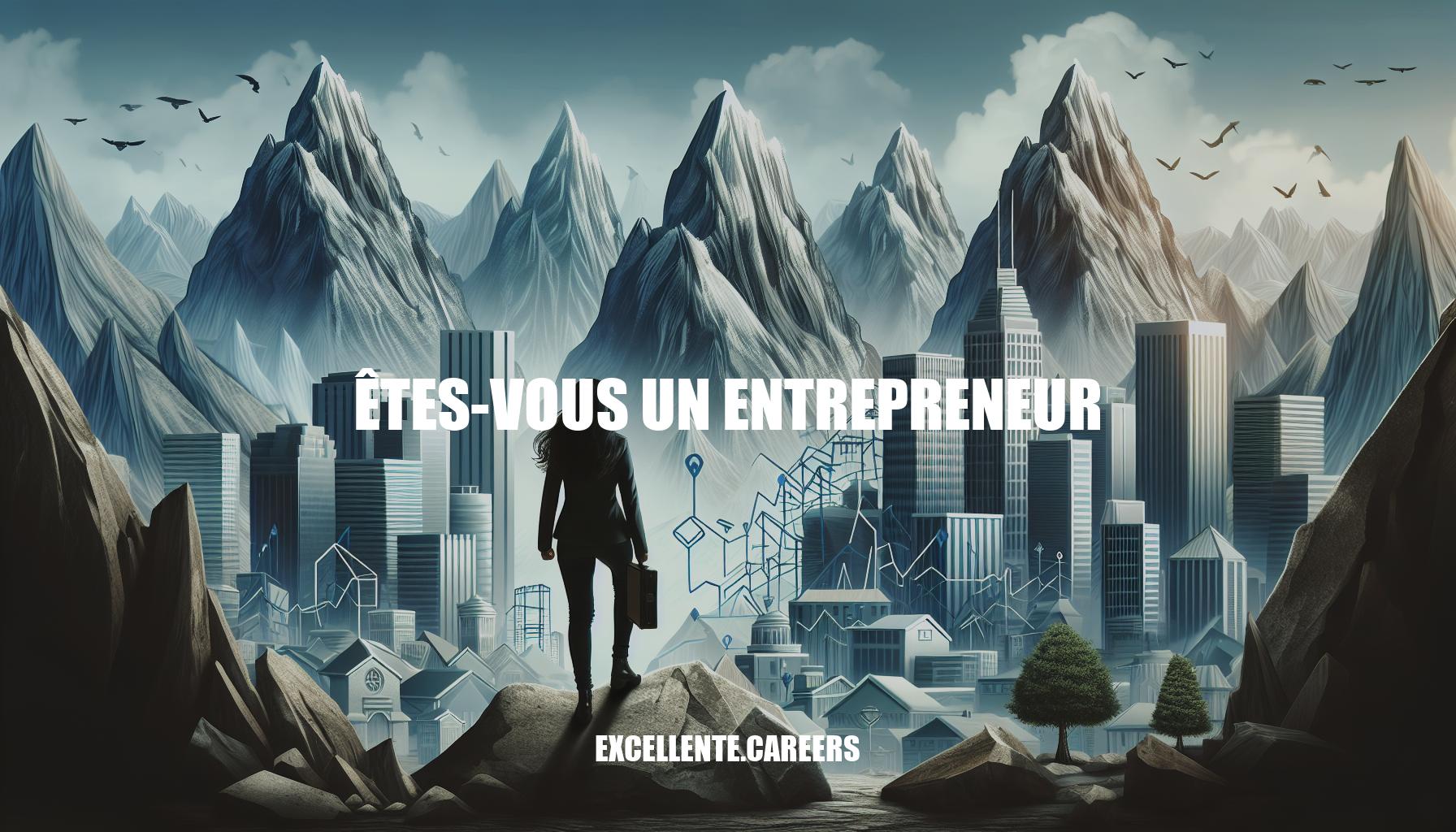 Êtes-vous un entrepreneur: Qualités et défis à surmonter