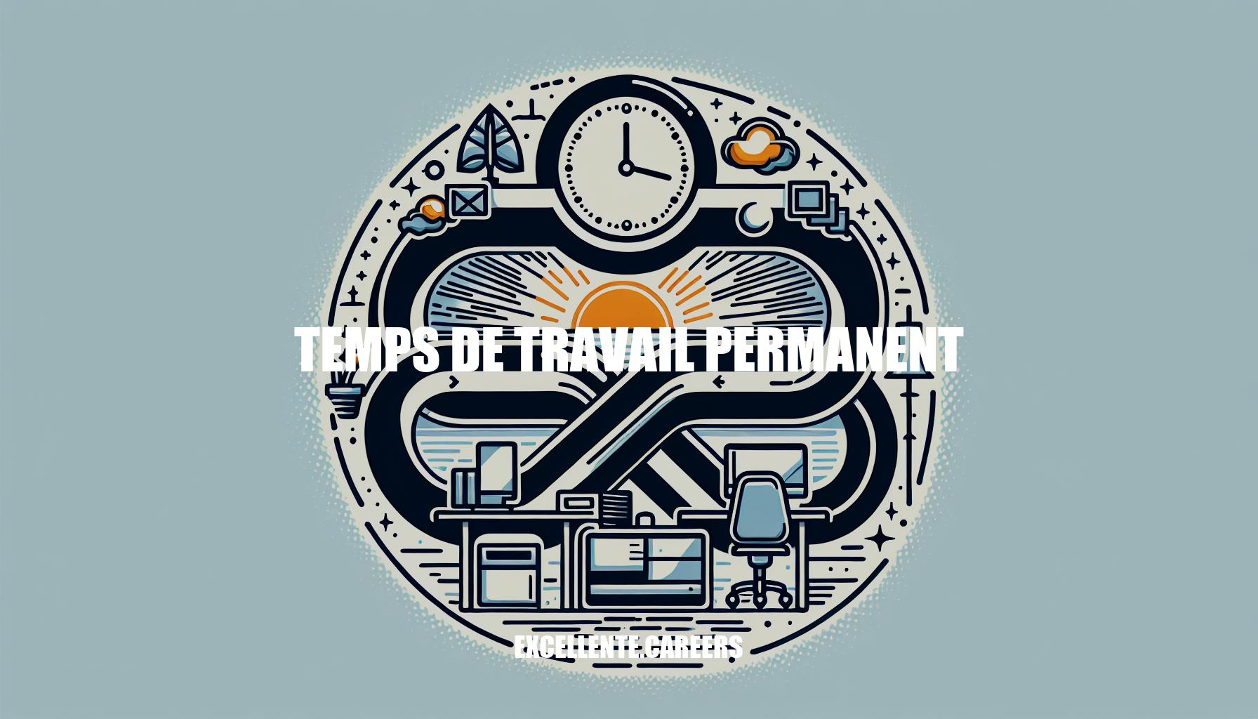 Le Temps de Travail Permanent : Guide Complet